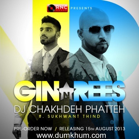 Party Anthem 2013…  Gin & Rees – ‘DJ Chakhdeh Phatteh’