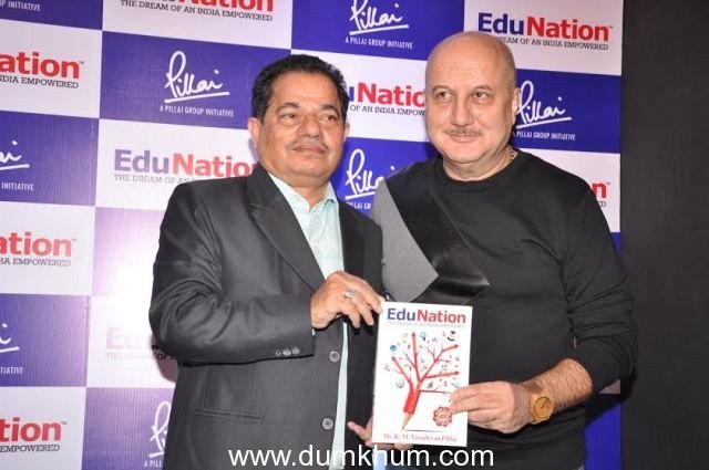 Actor / Educator ANUPAM KHER UNVEILS DR. PILLAI’S THOUGHT-PROVOKING BOOK, ‘EduNation –  The Dream of An India Empowered’