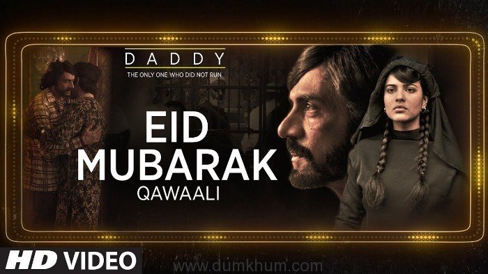 Out now! ‘Eid Mubarak’ from Arjun Rampal’s much awaited film, Daddy is sure to win your hearts!